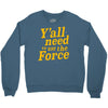 y'all need to use the force Crewneck Sweatshirt