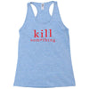 kill something Racerback Tank