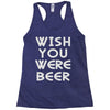 wish you were beer (2) Racerback Tank