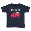 couple tshirt   born to love her Toddler T-shirt