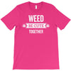 weed be cute together T-Shirt