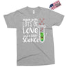 Made With Lots Of Love And a Little Science Exclusive T-shirt