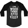 super power i turn wood funnz slogan mz power 3/4 Sleeve Shirt
