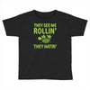 they see me rolling they hating Toddler T-shirt