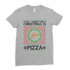 All I Want For Christmas Is Pizza Ugly Christmas For Light Ladies Fitted T-Shirt