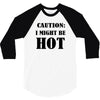 caution i might be hot 3/4 Sleeve Shirt