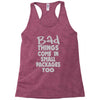 bad things small packages girls Racerback Tank