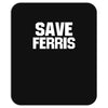 save ferris beuller beuler pop culture cult beuller's day off gift ret Mousepad