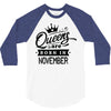 Queens Are Born In November 3/4 Sleeve Shirt