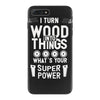 super power i turn wood funnz slogan mz power iPhone 7 Plus Case