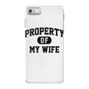 property of my wife iPhone 7 Case