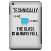 technically, the glass is always full iPad Mini