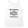My Mommy is the Bestest Mommy in the W5hole World! Tank Top