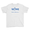 i drink wine responsibly, i don't spill any Youth Tee