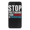 stop pretending your racism is patriotism iPhone 7 Plus Case