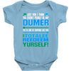 just wen i think you coundn't posible be any dumber you go and do somt Baby Onesie
