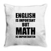 english is important but math is importanter Throw Pillow