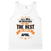 All Men Are Created Equal But Only The Best Are Born In April Tank Top