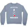 low battery   need beer Crewneck Sweatshirt
