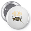 they see me rolling Pin-back button