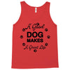 a good dog makes a great life Tank Top