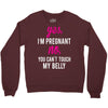 Yes I Am Pregnant No You Can't Touch My Belly Crewneck Sweatshirt