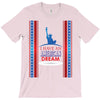 I Have an American Dream T-Shirt