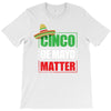 cinco de mayo  drunk lives matter T-Shirt