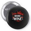 less whine more wine Pin-back button