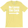 he loves the cock T-Shirt