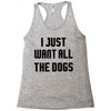 I Want All The Dogs Racerback Tank