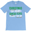 christmas so hard santas elves wanna find me T-Shirt