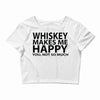 whiskey makes me happy you not so much Crop Top