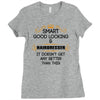 Smart Good Looking Hairdresser Doesnt Get Better Than This Ladies Fitted T-Shirt