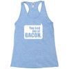 you had me at bacon Racerback Tank