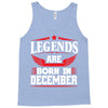 Legends Are Born In December Tank Top