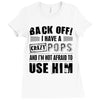 back off i have a crazy pops and i'm not afraid to user him Ladies Fitted T-Shirt