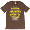 You Are Braver Than You Believe Stronger T-Shirt