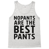 no pants are the best pants Tank Top