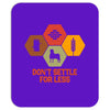 don't settle for less Mousepad