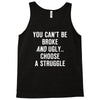 you can't be broke and ugly Tank Top