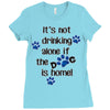 IT'S NOT DRINKING ALONE IF THE DOG IS HOME! Ladies Fitted T-Shirt