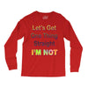 let's get one thing straight im not Long Sleeve Shirts