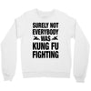 Surely Not Everybody Was Kung Fu Fighting Crewneck Sweatshirt