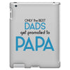 Only the Best Dads get Promoted to Papa iPad 3 and 4 Case
