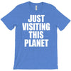 just visiting this planet T-Shirt