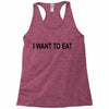 i want to eat Racerback Tank