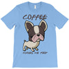 coffee makes me poop T-Shirt