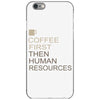 coffee then human resources iPhone 6/6s Case