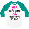 Yes I Am Pregnant No You Can't Touch My Belly 3/4 Sleeve Shirt